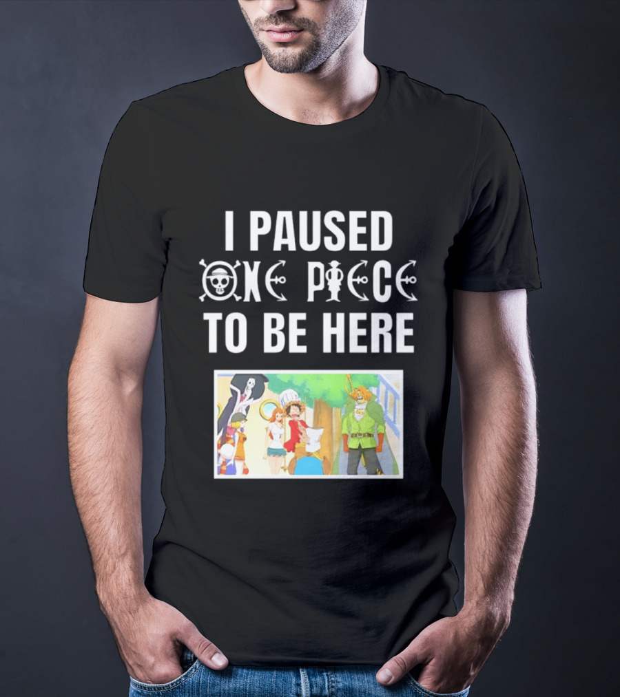 I Paused One Piece To Be Here Luffy Pirates Anime Fans T-Shirt