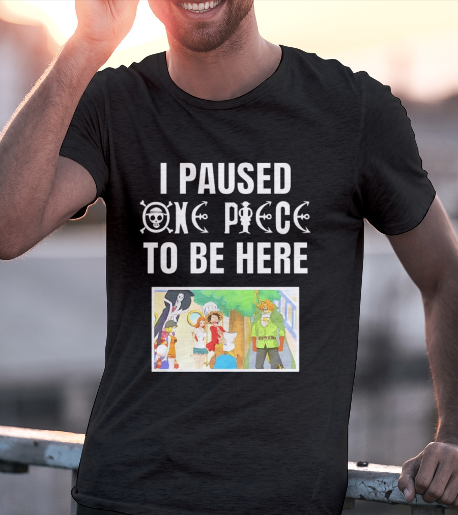 I Paused One Piece To Be Here Luffy Pirates Anime Fans T-Shirt