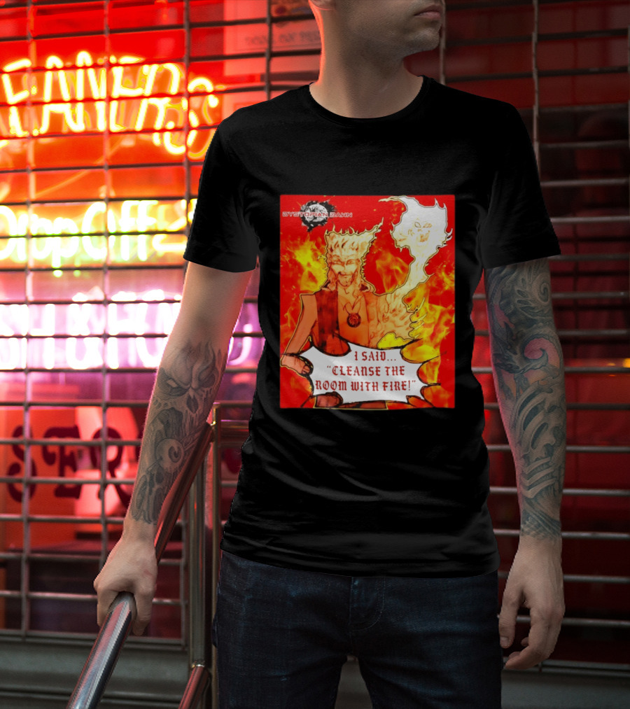 Dystopian Dawn I Said Cleanse The Room With Fire Fiery Character And Ghostly Flame T-Shirt