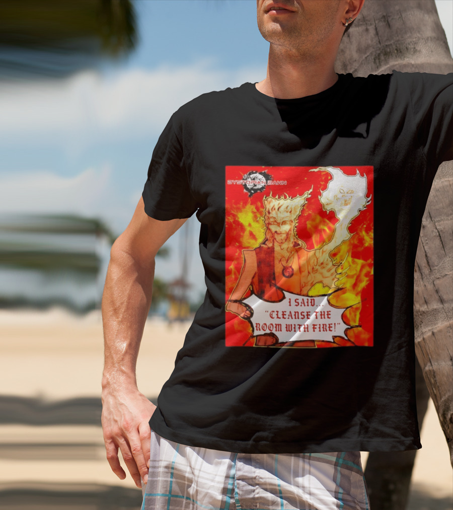 Dystopian Dawn I Said Cleanse The Room With Fire Fiery Character And Ghostly Flame T-Shirt