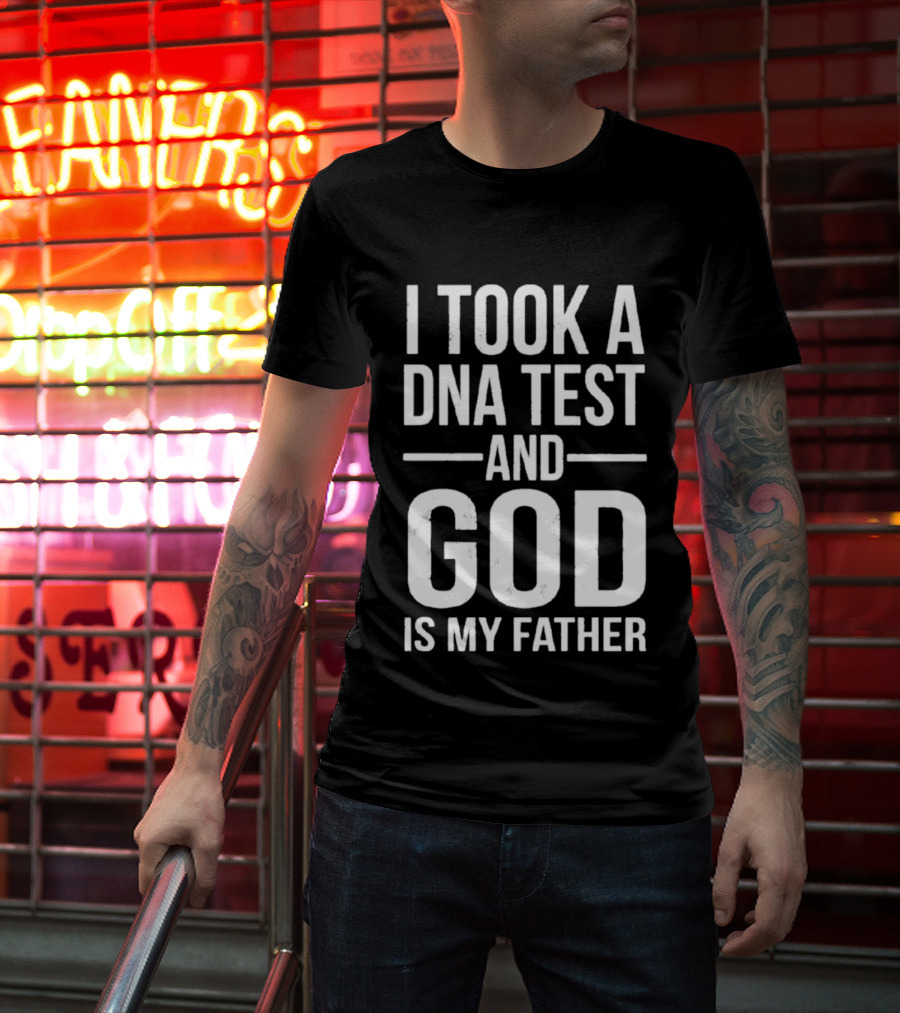 I Took A DNA Test And God Is My Father T-Shirt