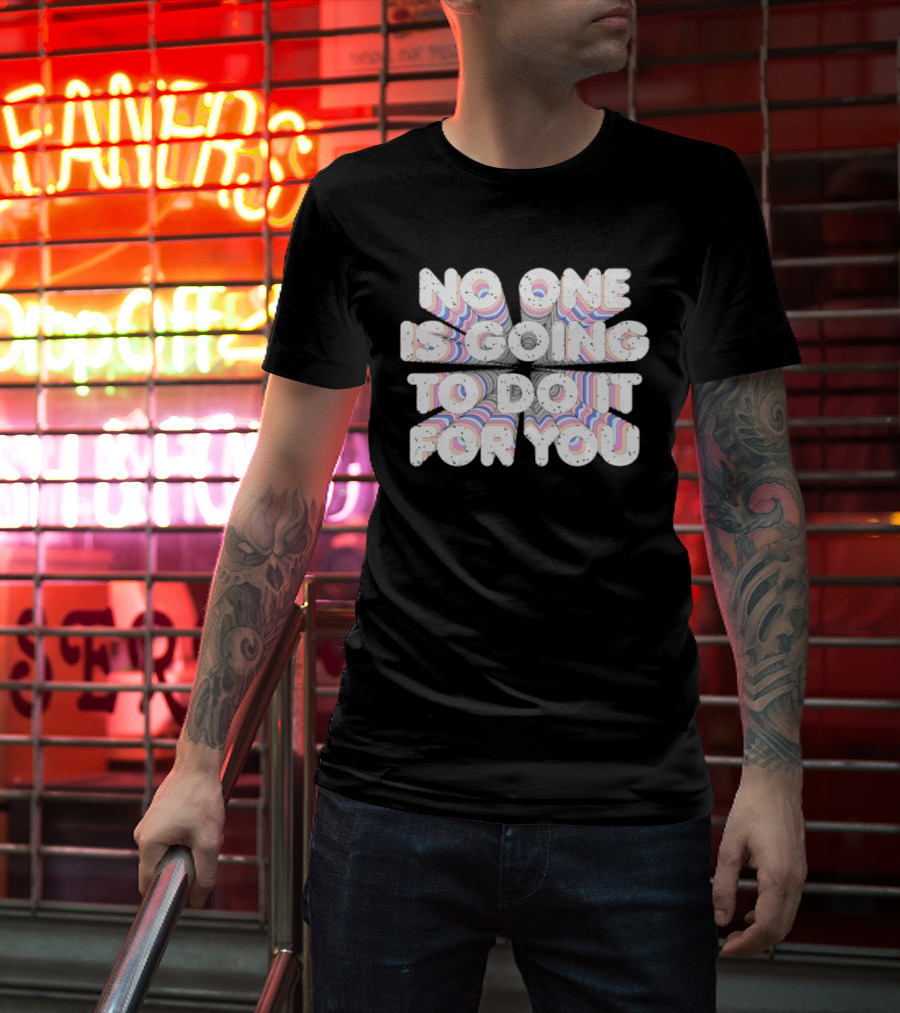 No One Is Going To Do It For You Motivational Rainbow T-Shirt