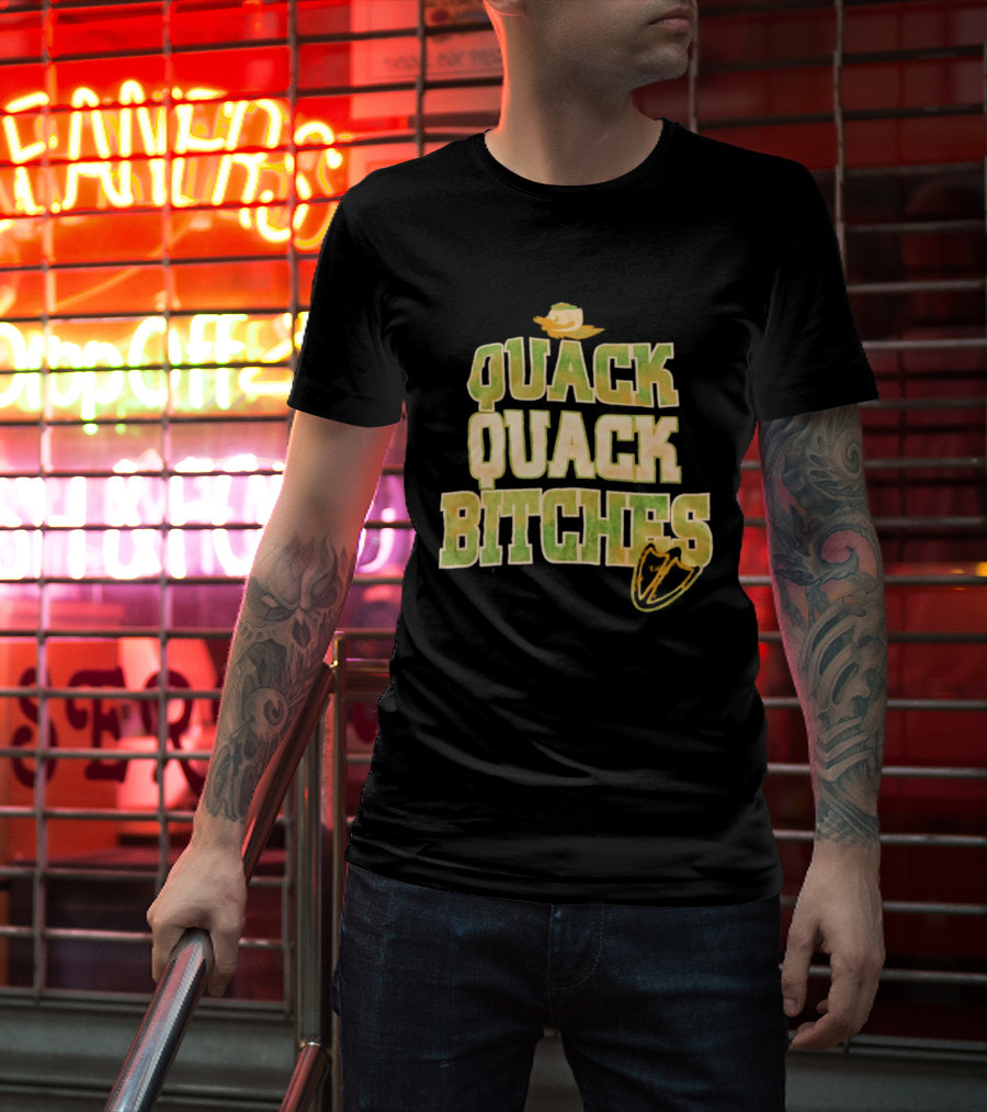 Quack Quack Bitches Oregon Ducks Fan T-Shirt