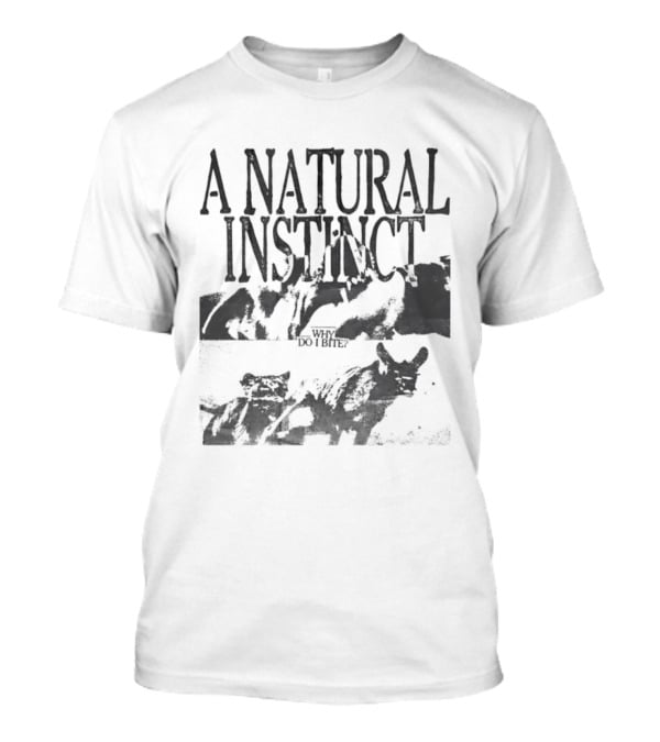 A Natural Instinct Why Do I Bite Animal Behavior T-Shirt