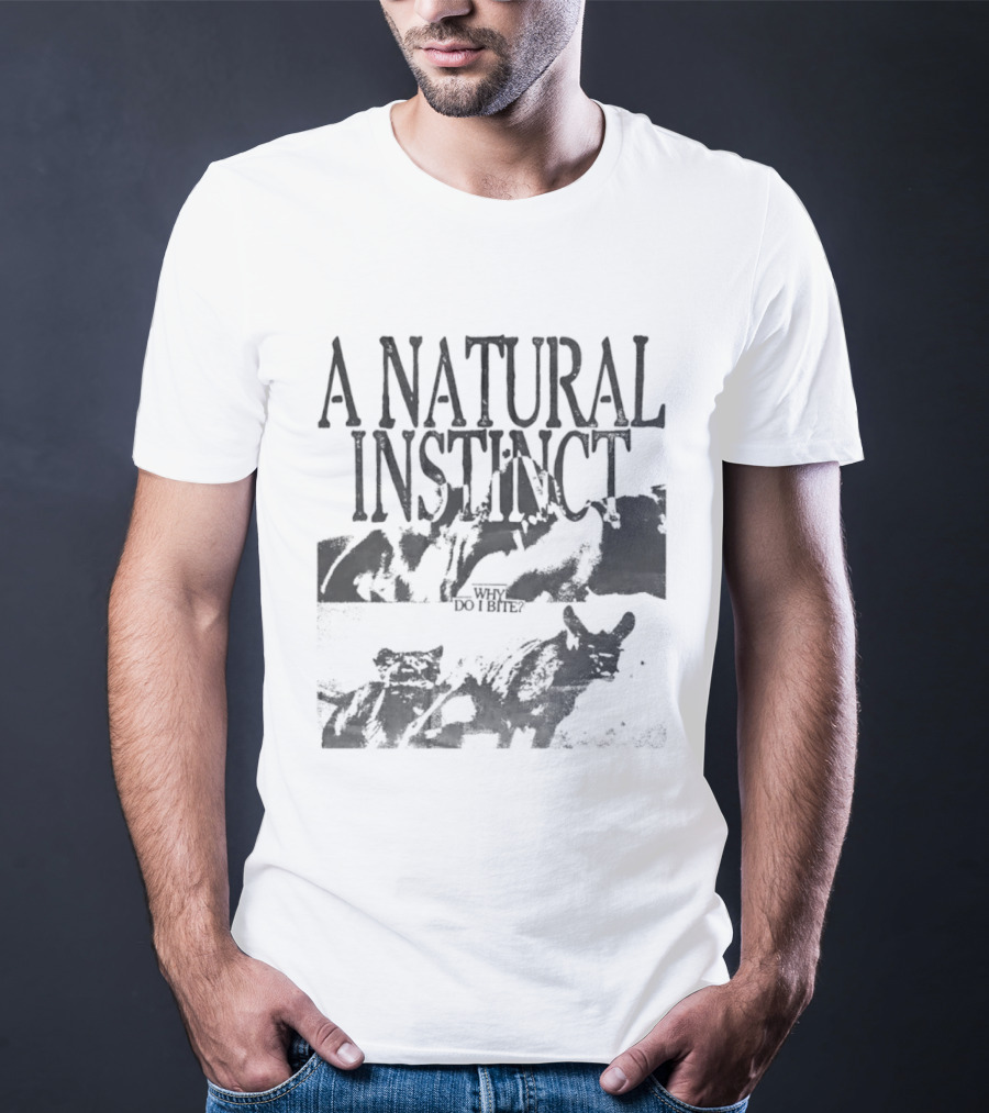 A Natural Instinct Why Do I Bite Animal Behavior T-Shirt