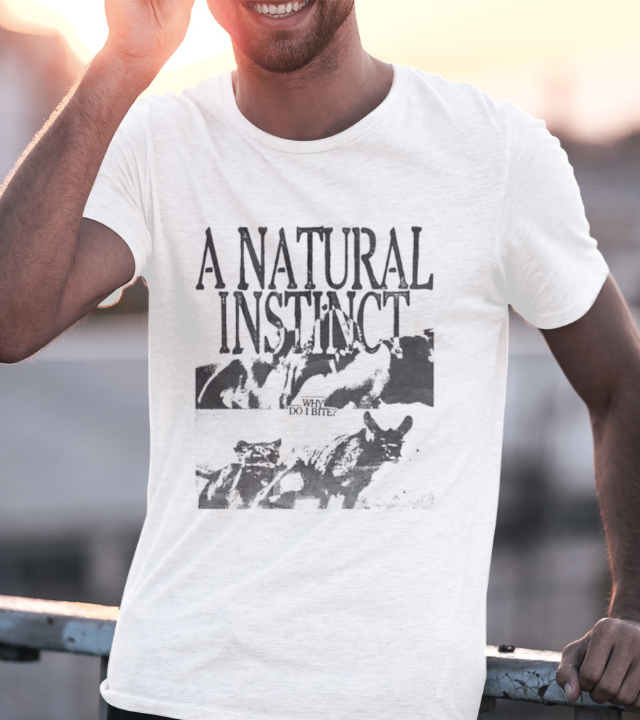 A Natural Instinct Why Do I Bite Animal Behavior T-Shirt