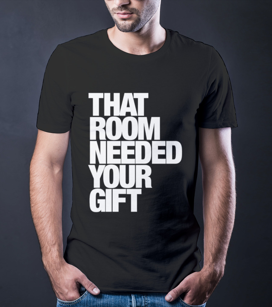 That Room Needed Your T-Shirt