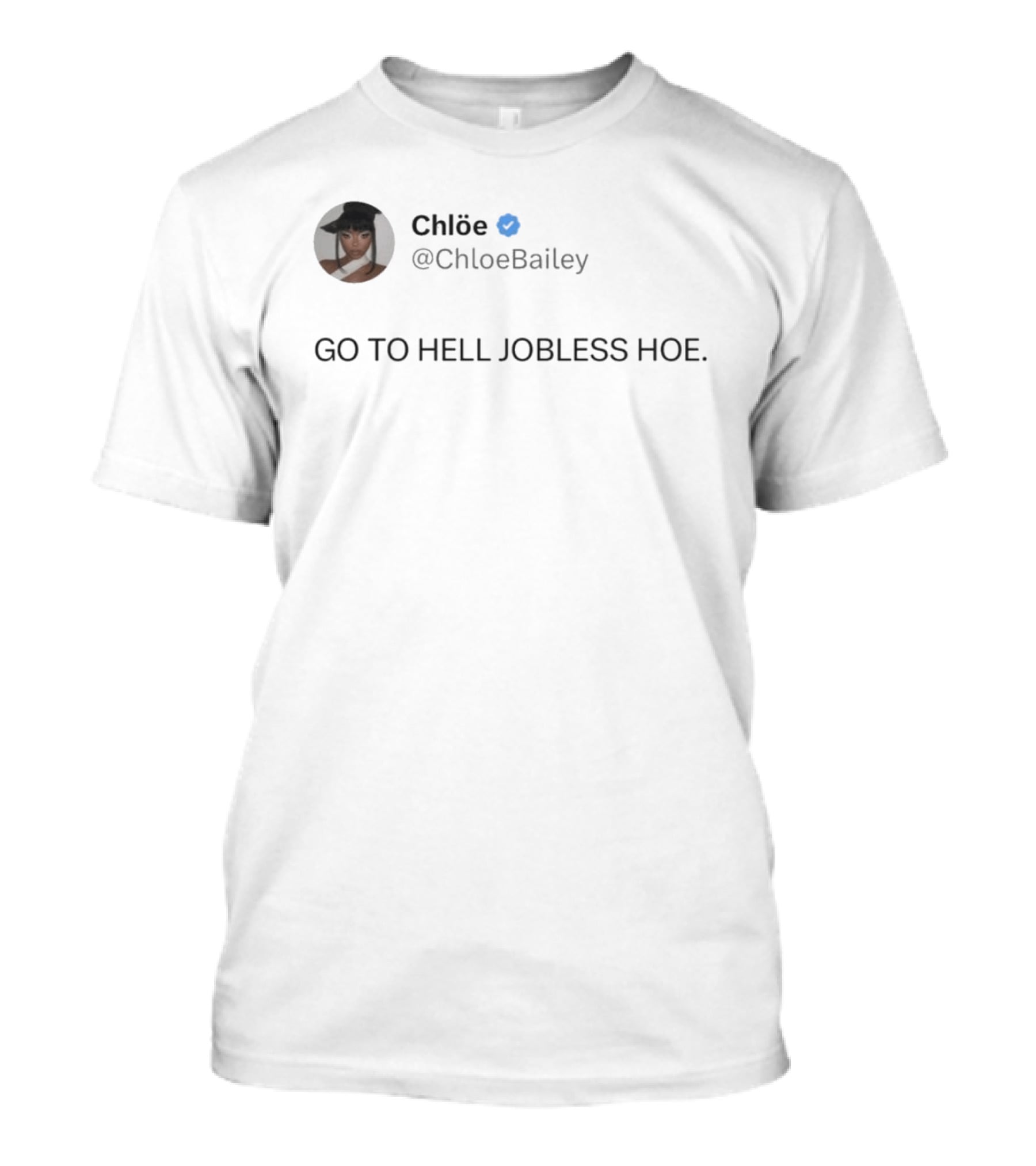 Chlöe @ChloeBailey Go To Hell Jobless Hoe T-Shirt