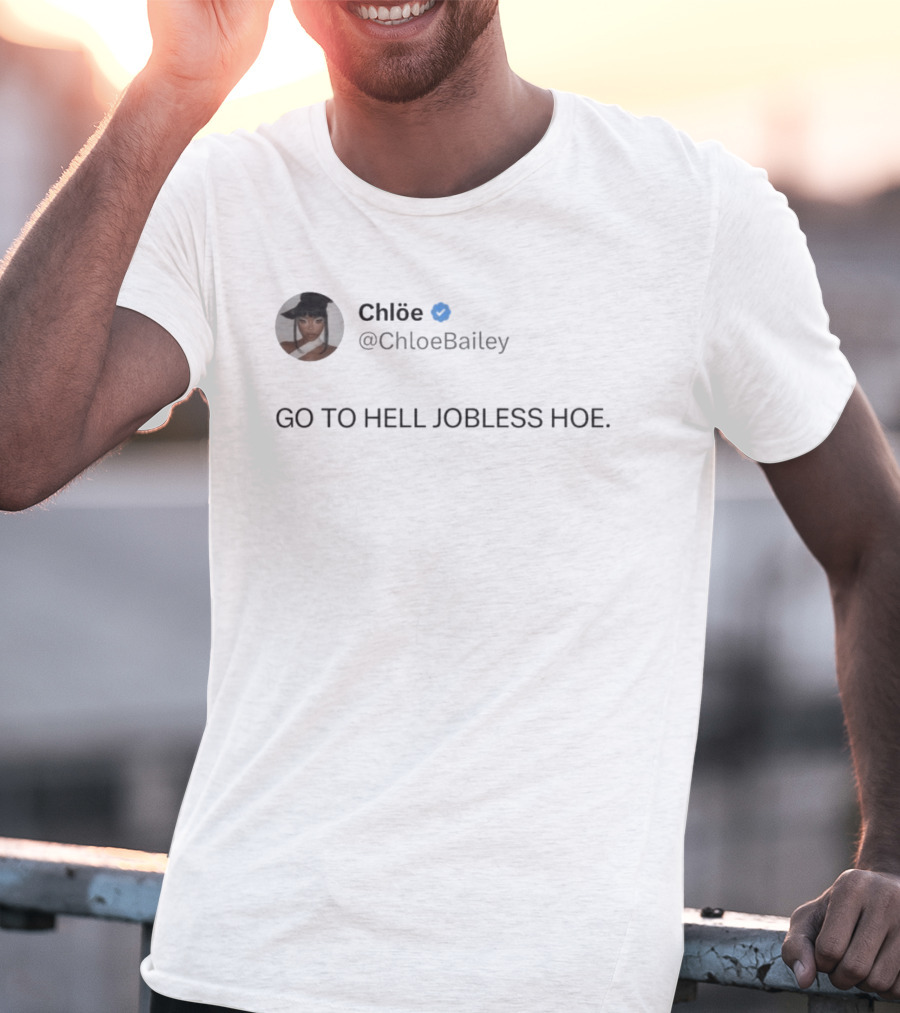 Chlöe @ChloeBailey Go To Hell Jobless Hoe T-Shirt