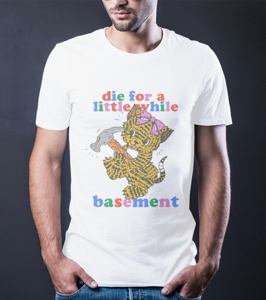 Die For A Little While Basement Cat Hammer Meme T-Shirt