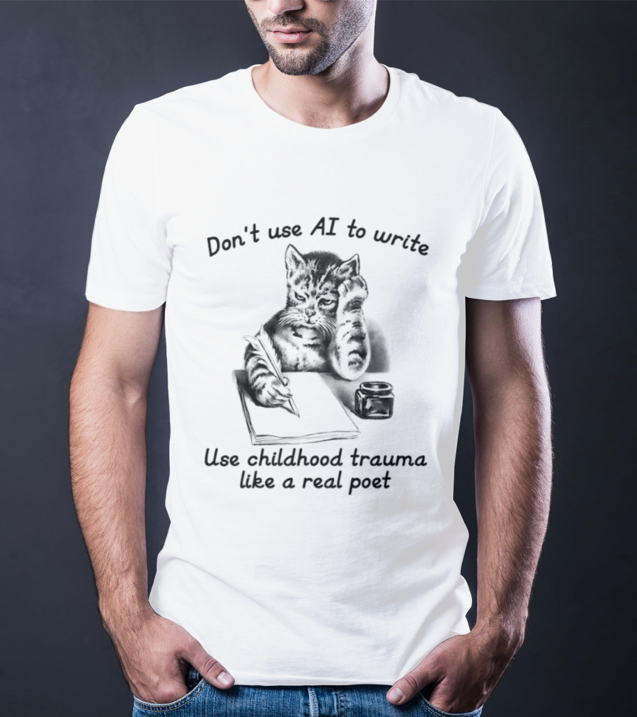 Don't Use AI To Write Cat With Notebook Use Childhood Trauma Like A Real Poet T-Shirt