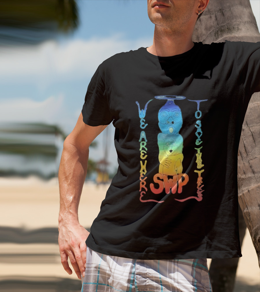We Are Here To Save The Trees SWP LGBT Rainbow Totem T-Shirt