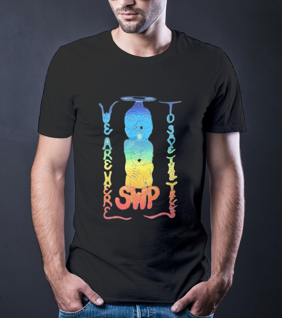 We Are Here To Save The Trees SWP LGBT Rainbow Totem T-Shirt
