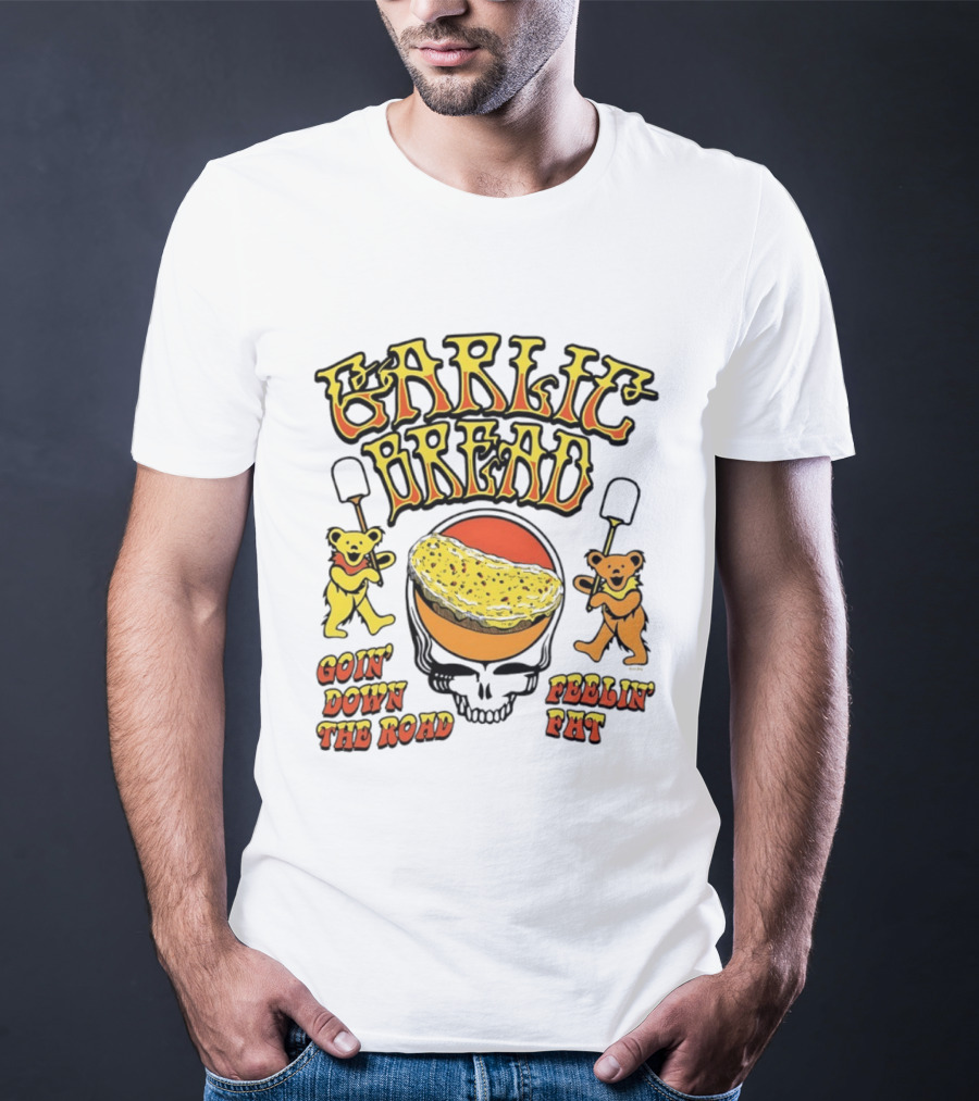 Garlic Bread Goin' Down The Road Feelin' Fat Grateful Dead Bears T-Shirt