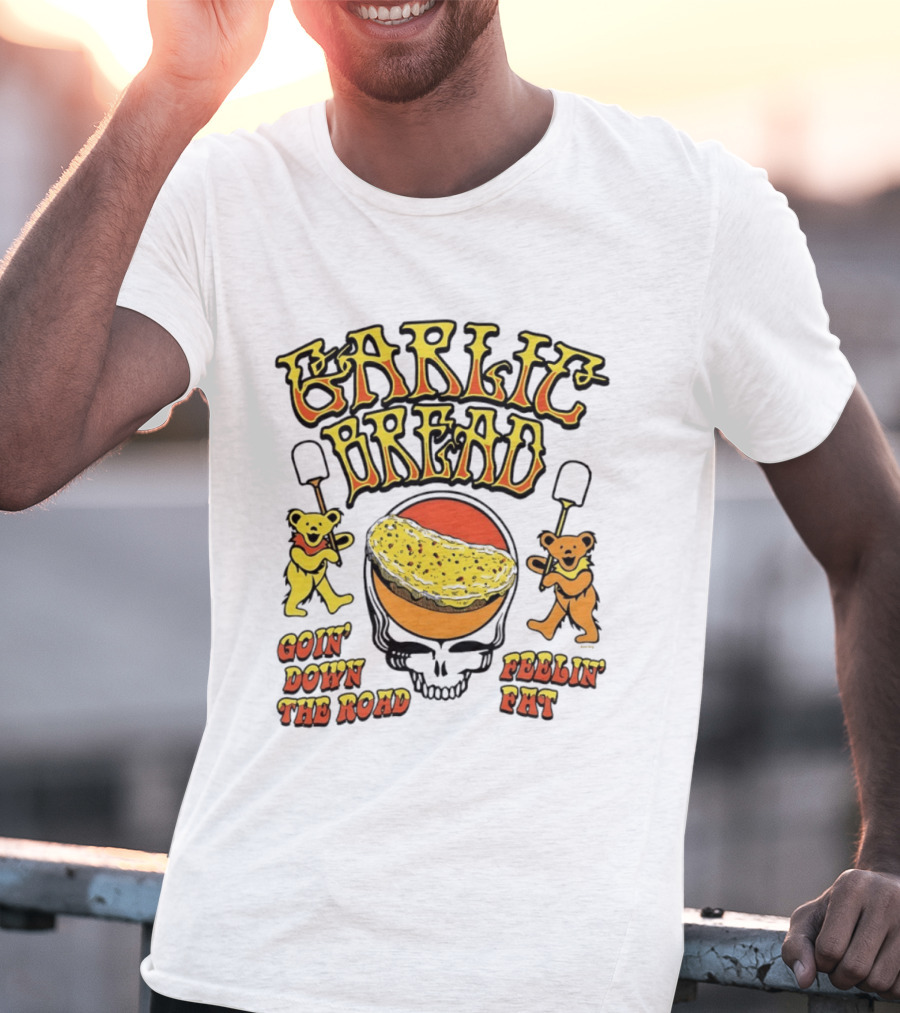 Garlic Bread Goin' Down The Road Feelin' Fat Grateful Dead Bears T-Shirt