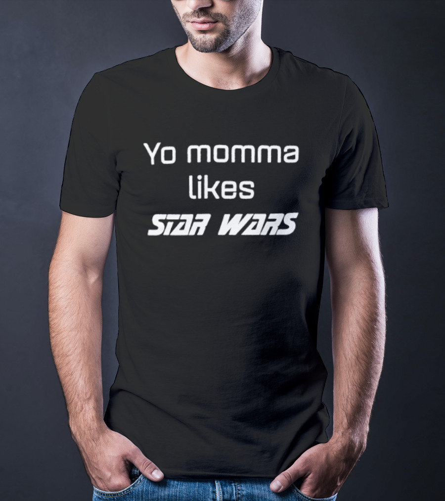 Yo Momma Likes Star Wars Sci Fi Humor T-Shirt