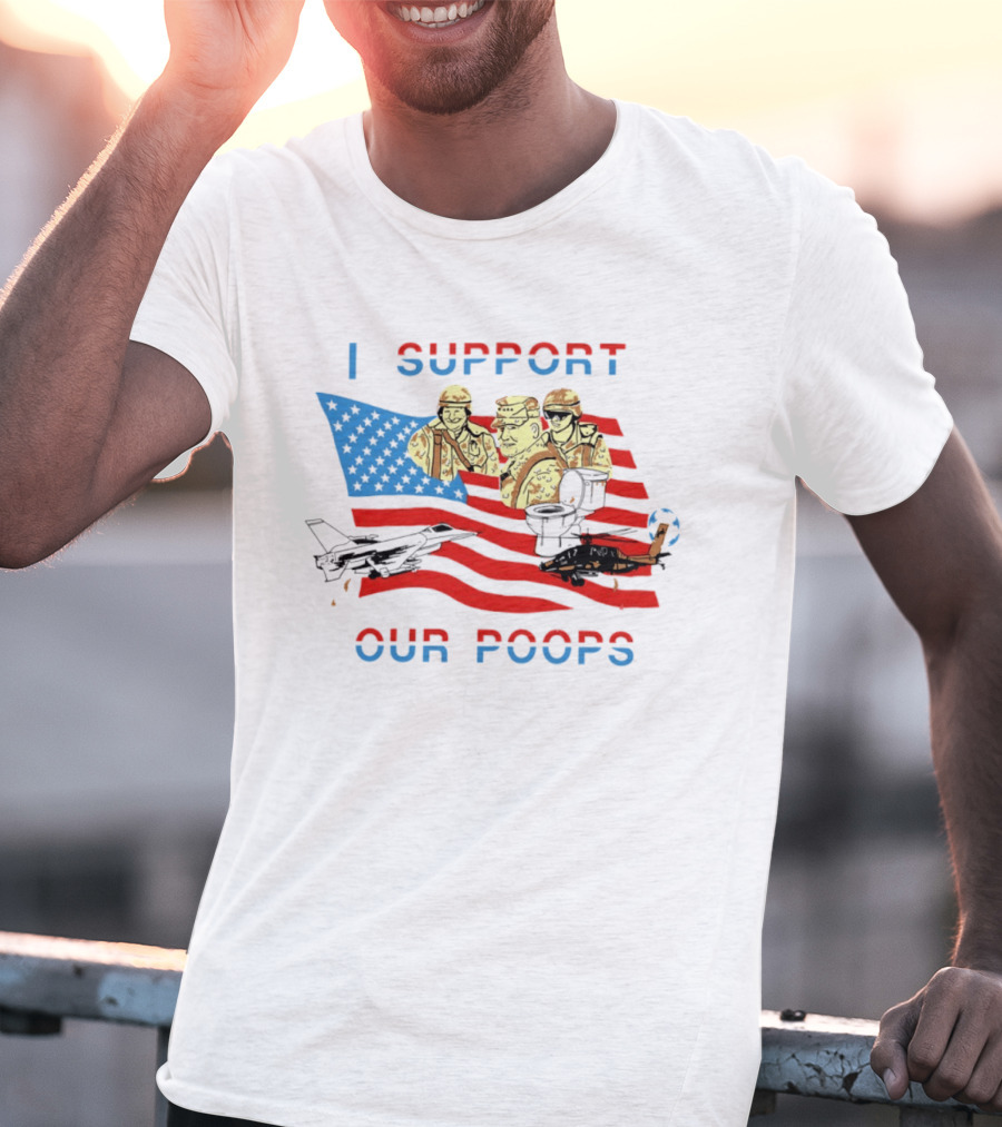 I Support Our Poops American Flag Soldiers And Fighter Jets T-Shirt