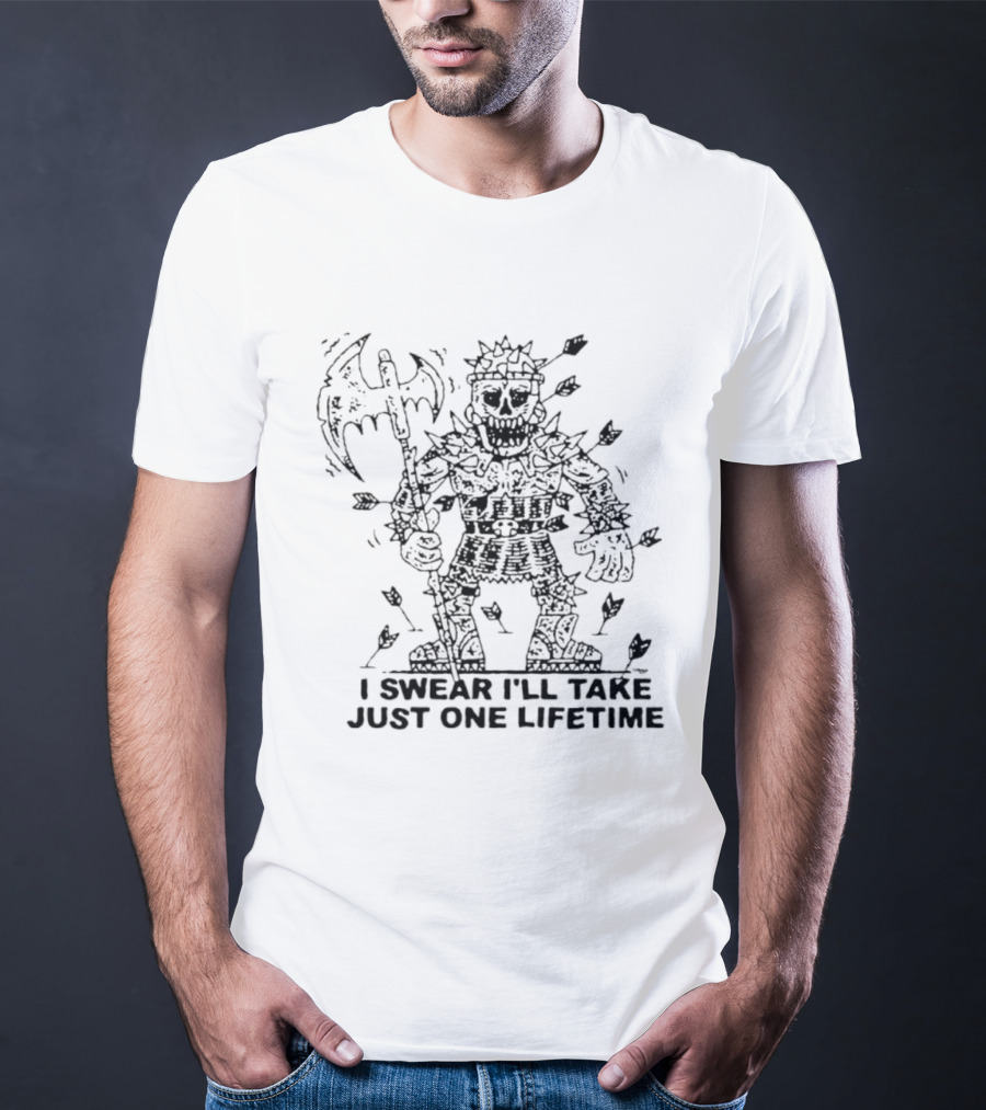 I Swear I'll Take Just One Lifetime Skeleton Warrior Axe Shield Spikes T-Shirt