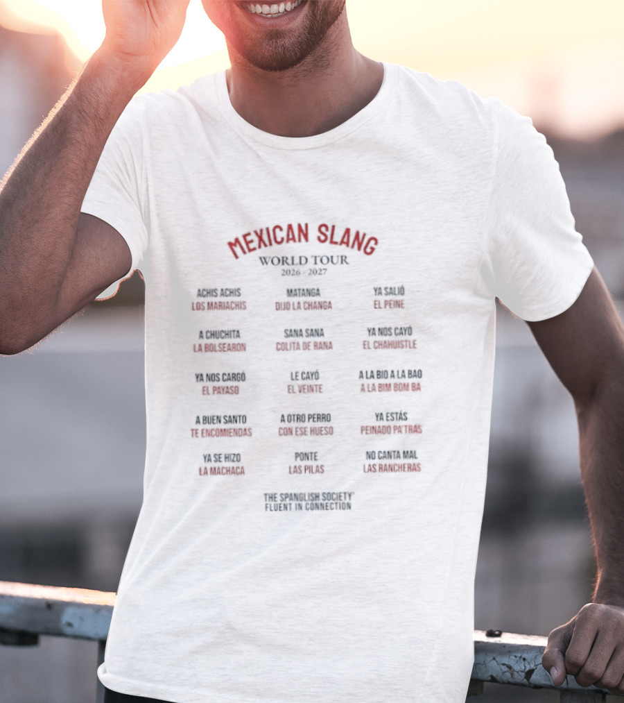 Mexican Slang World Tour 2026 2027 The Spanglish Society With Words From Baja California To Monterrey T-Shirt