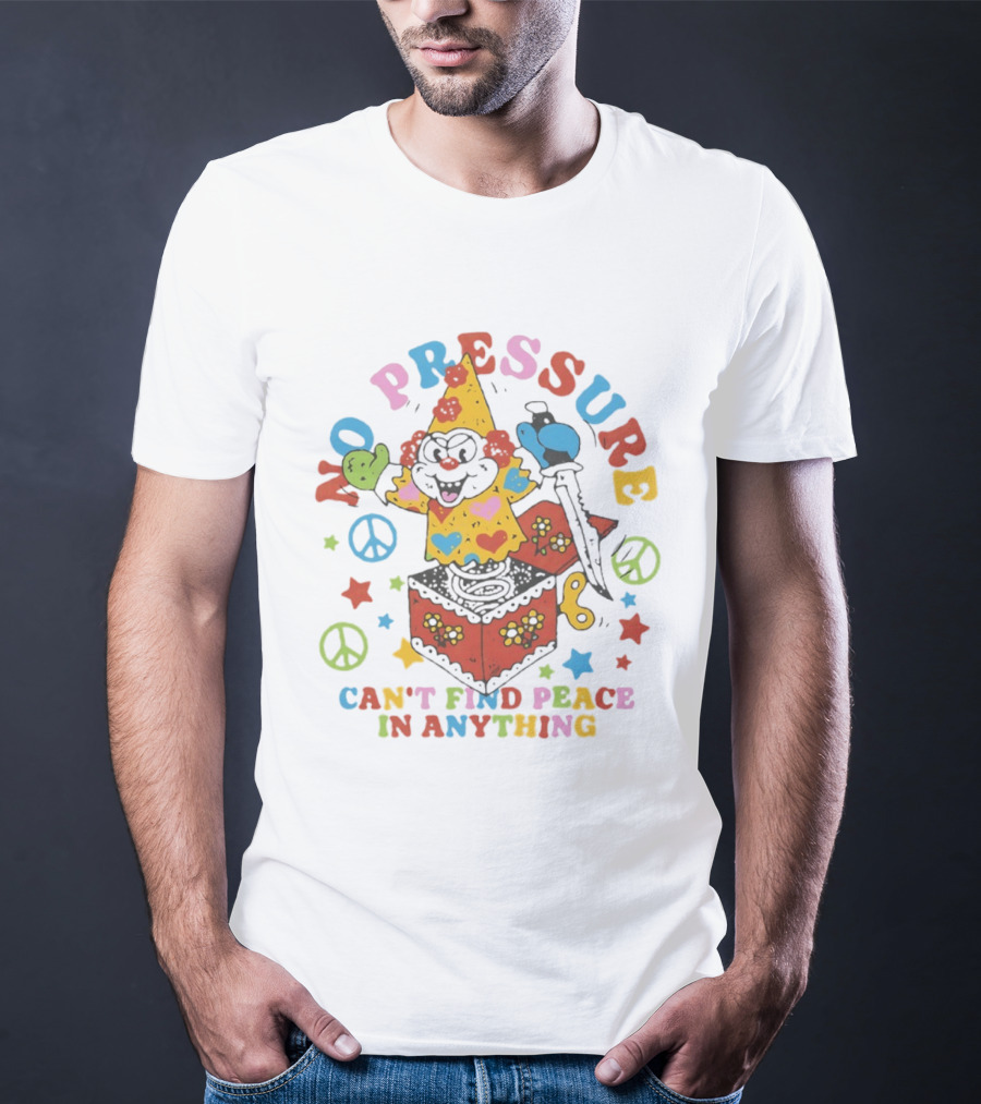 No Pressure Can't Find Peace In Anything Clown Jack In The Box Peace T-Shirt