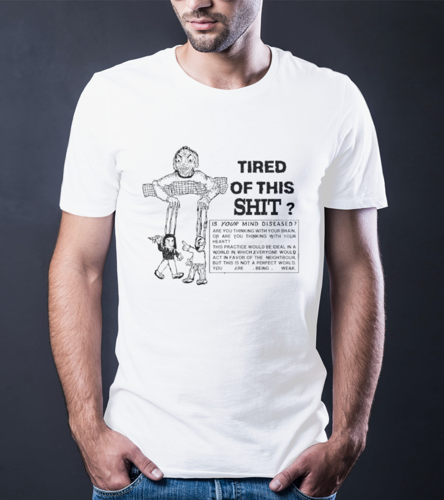 Tired Of This Shit Is Your Mind Diseased Text And Character Combination T-Shirt