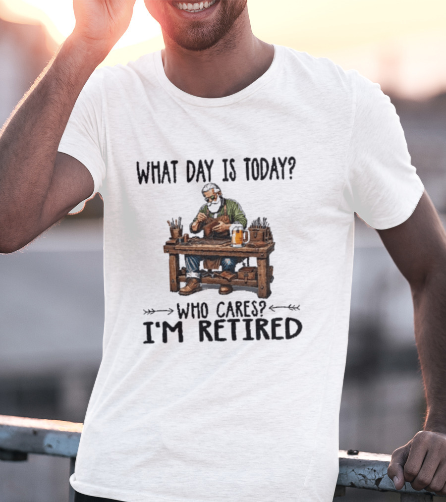 What Day Is Today Who Cares I'm Retired Leatherworking Beer Retirement T-Shirt