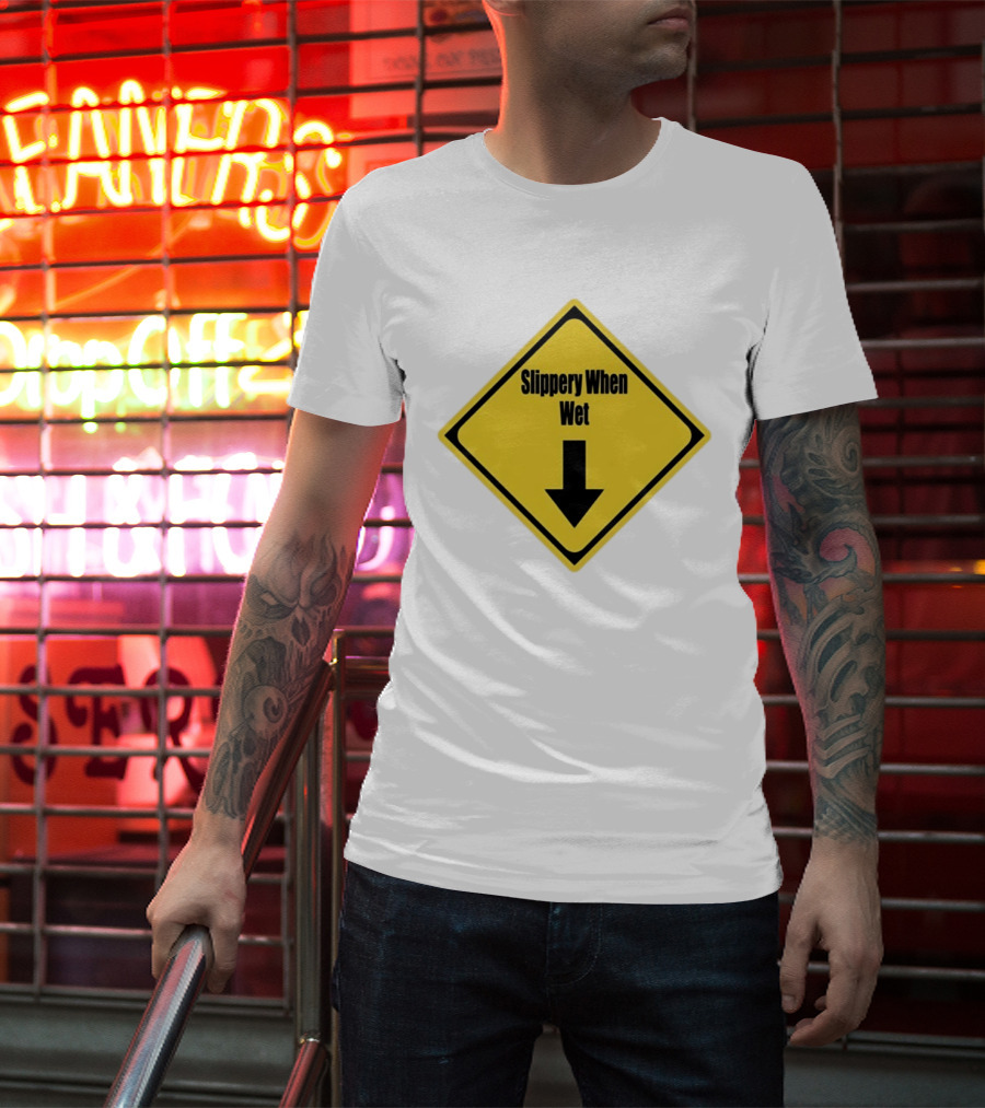 Slippery When Wet Warning Sign Caution Humorous Arrow Down T-Shirt