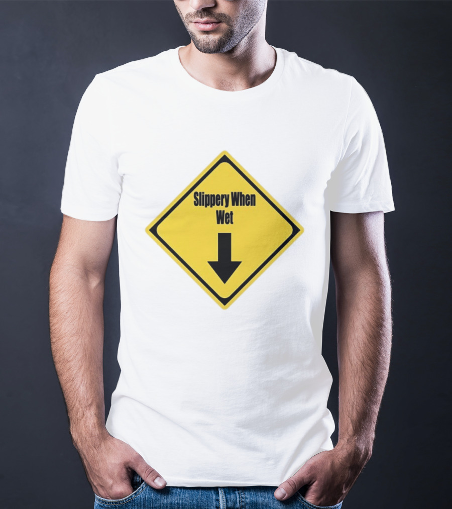 Slippery When Wet Warning Sign Caution Humorous Arrow Down T-Shirt