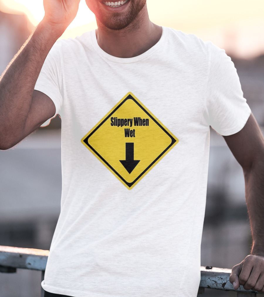 Slippery When Wet Warning Sign Caution Humorous Arrow Down T-Shirt