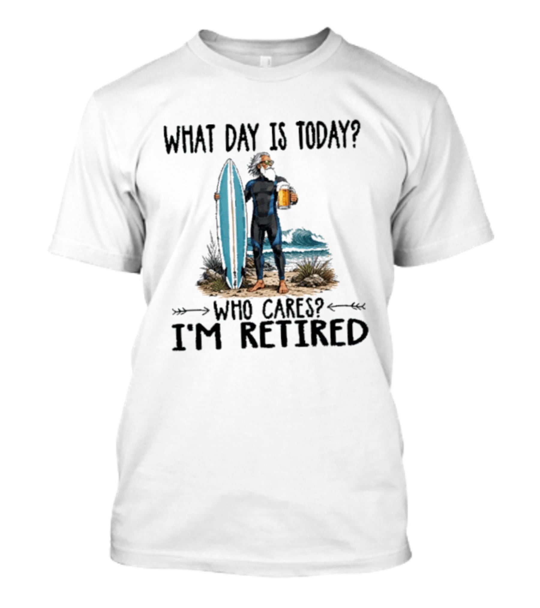 What Day Is Today Who Cares I'm Retired Surfing Beer Retirement T-Shirt