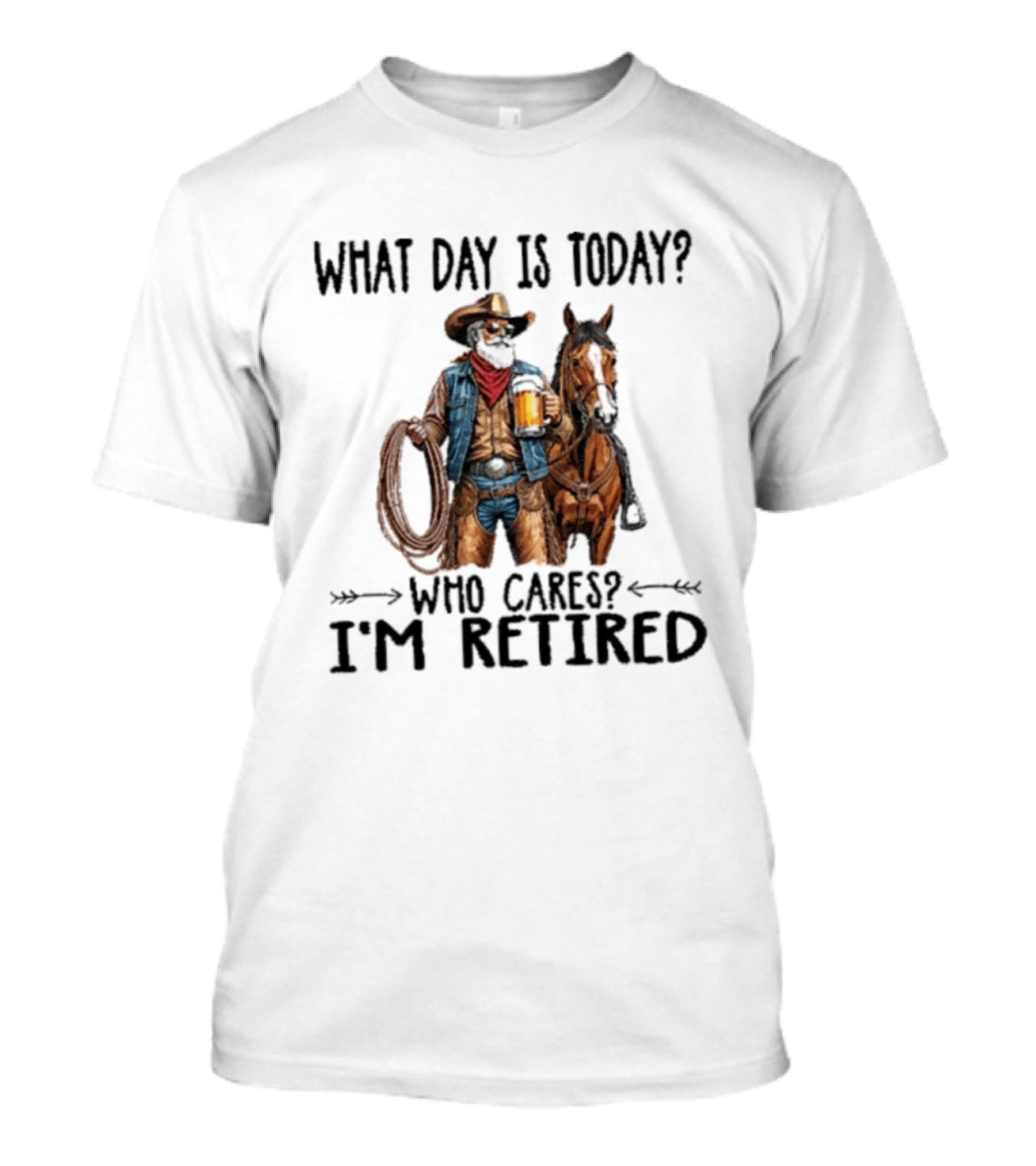 What Day Is Today Who Cares I'm Retired Cowboy With Beer And Horse T-Shirt