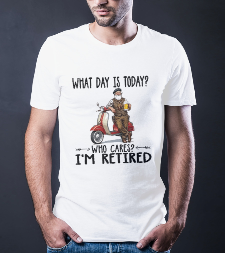 What Day Is Today Who Cares I'm Retired Vespa Beer T-Shirt