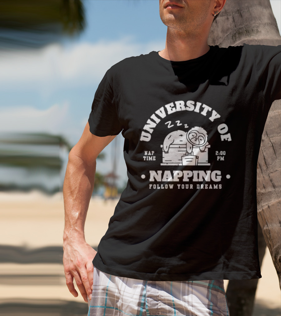 University Of Napping Nap Time 2 00 PM Follow Your Dreams Zzz T-Shirt