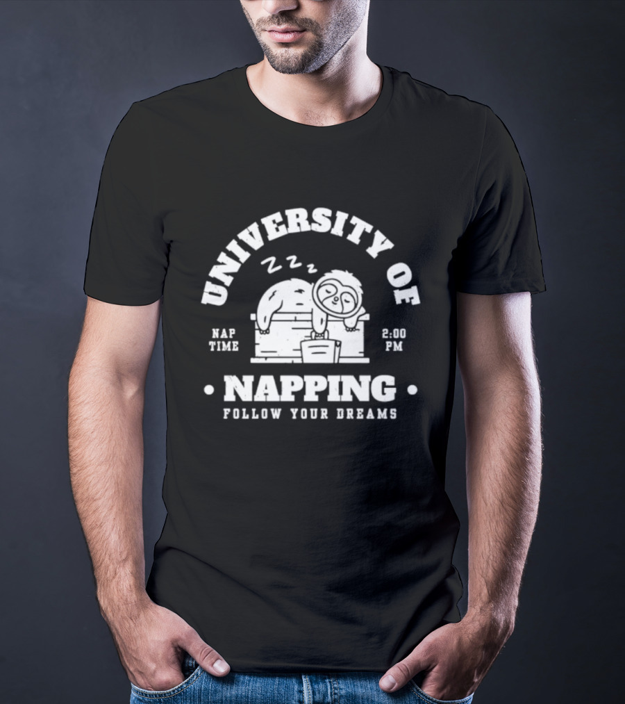 University Of Napping Nap Time 2 00 PM Follow Your Dreams Zzz T-Shirt