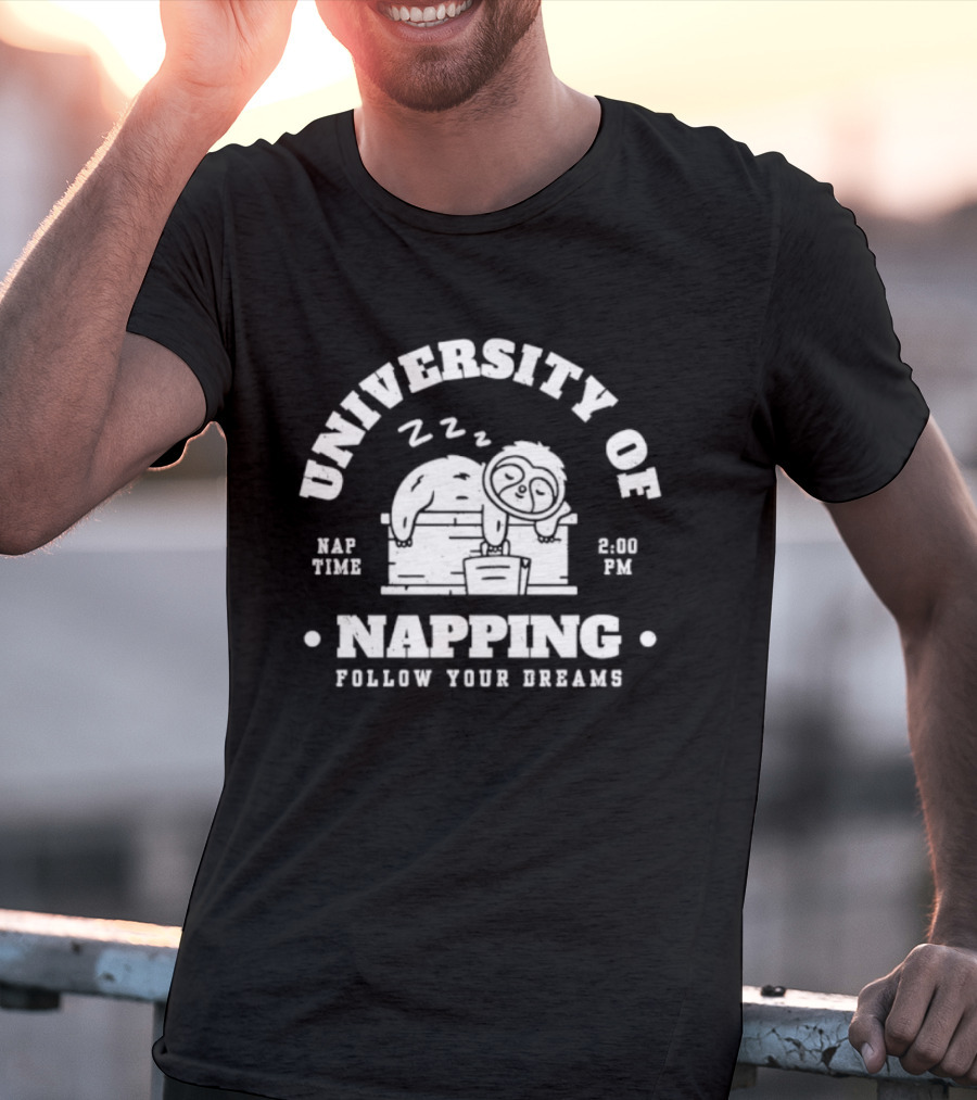 University Of Napping Nap Time 2 00 PM Follow Your Dreams Zzz T-Shirt