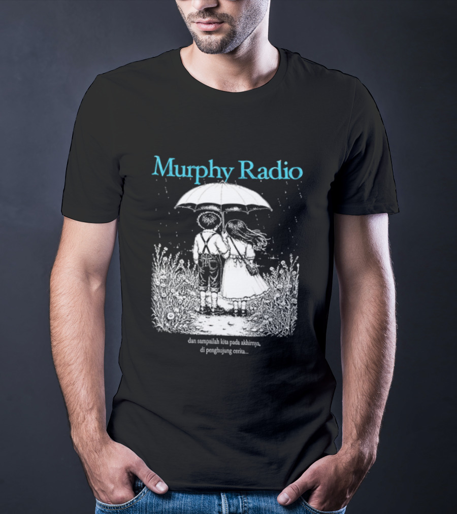 Murphy Radio Sampailah Kita Pada Akhirnya Di Penghujung Cerita Selalu Ada Makna Dari Setiap Pertemuan 2 Sided T-Shirt