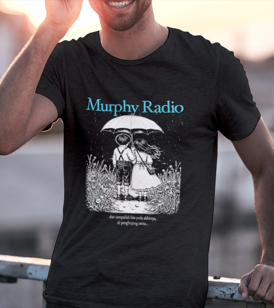 Murphy Radio Sampailah Kita Pada Akhirnya Di Penghujung Cerita Selalu Ada Makna Dari Setiap Pertemuan 2 Sided T-Shirt