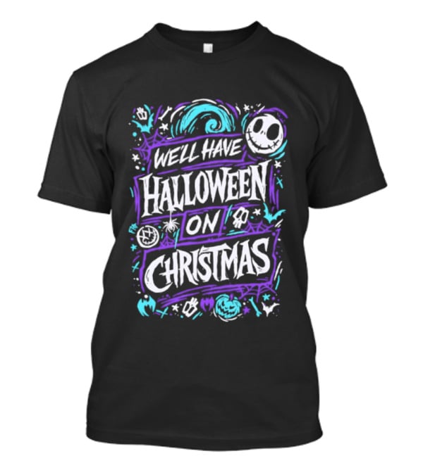 We'll Have Halloween On Christmas The Nightmare Before Christmas Spooky Holiday Mashup T-Shirt