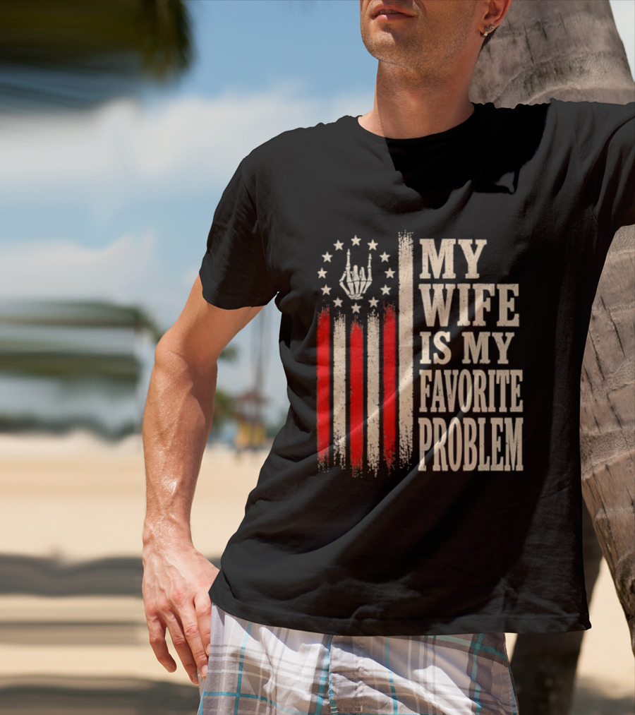 My Wife Is My Favorite Problem American Flag Hand Sign T-Shirt