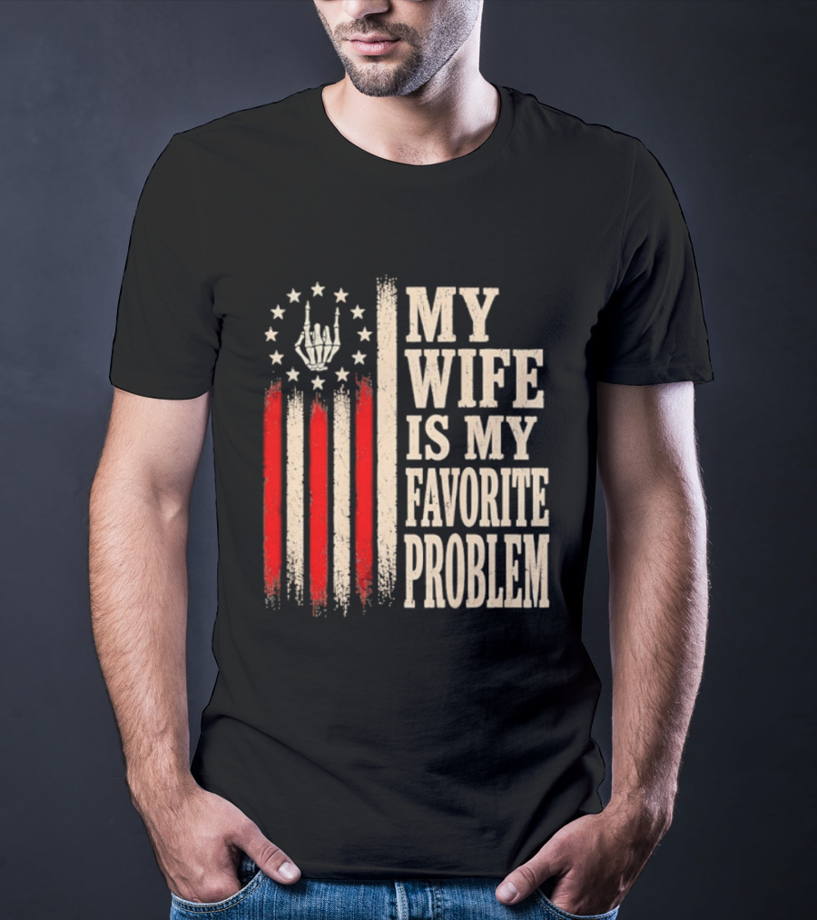 My Wife Is My Favorite Problem American Flag Hand Sign T-Shirt