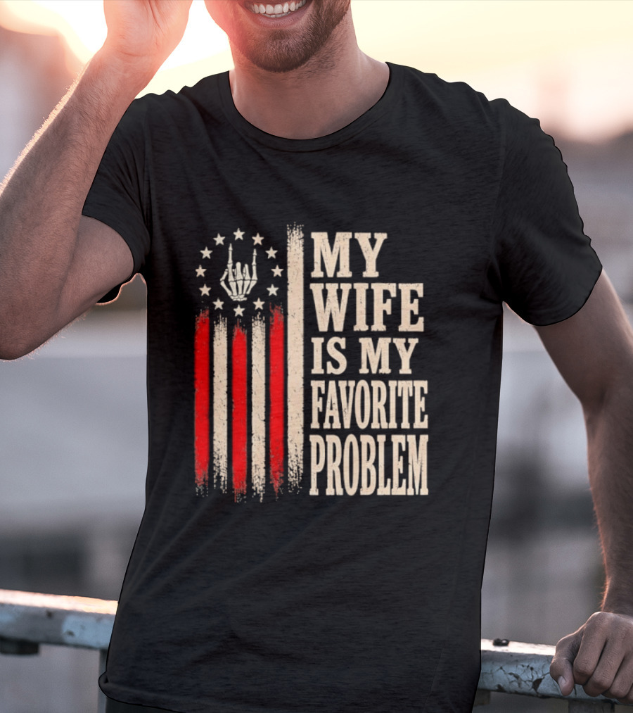 My Wife Is My Favorite Problem American Flag Hand Sign T-Shirt