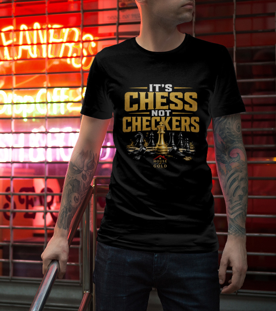 It's Chess Not Checkers House Of Gold Kings And Knights T-Shirt