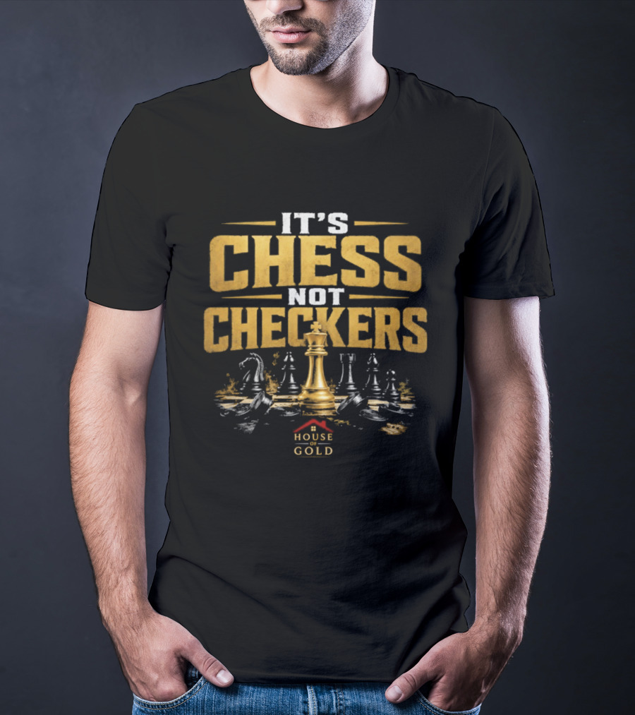 It's Chess Not Checkers House Of Gold Kings And Knights T-Shirt
