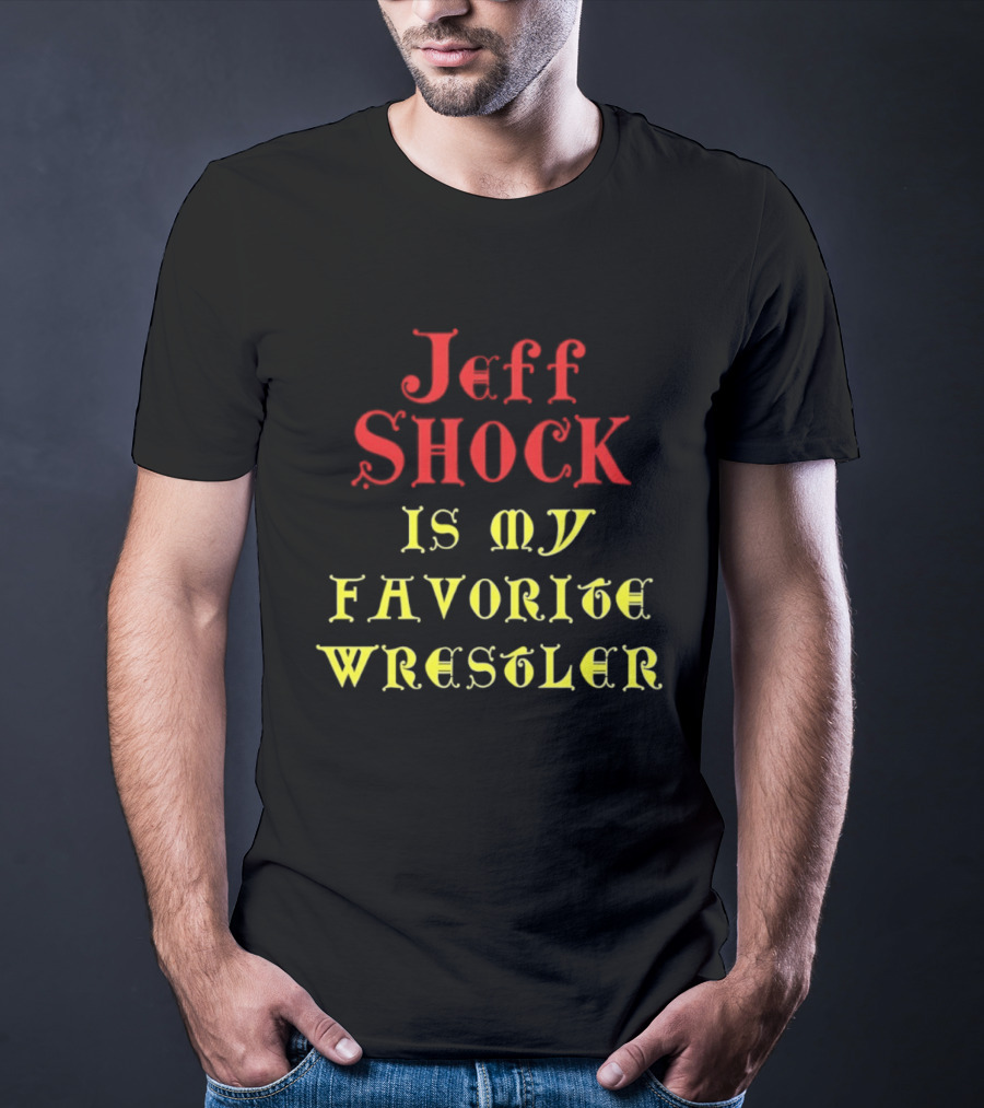 Jeff Shock Is My Favorite Wrestler T-Shirt