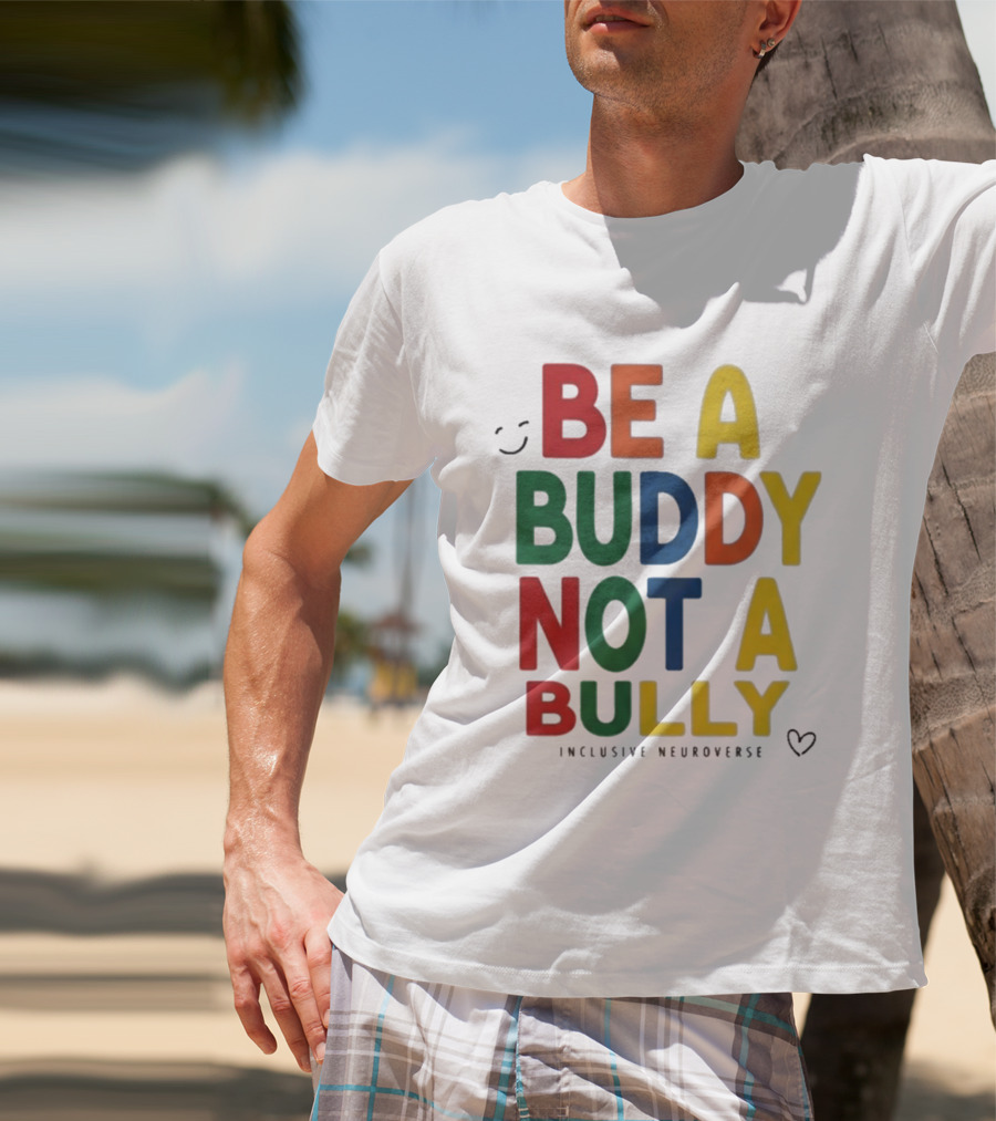Be A Buddy Not A Bully Inclusive Neuroverse Positive Message T-Shirt