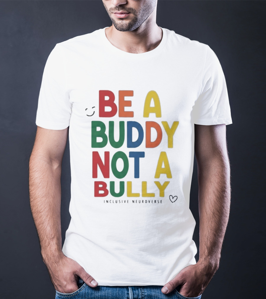 Be A Buddy Not A Bully Inclusive Neuroverse Positive Message T-Shirt