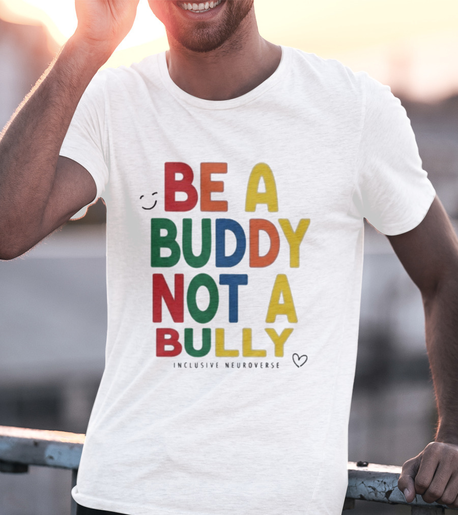Be A Buddy Not A Bully Inclusive Neuroverse Positive Message T-Shirt