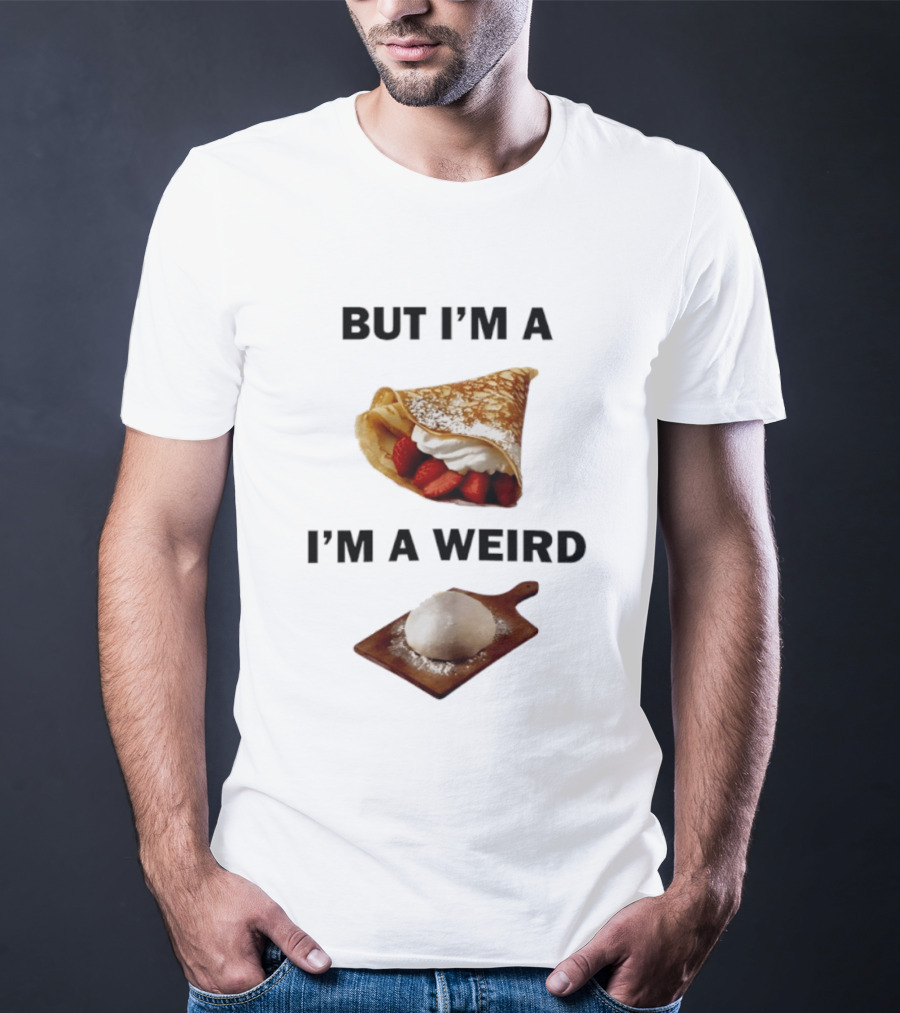 But I'm A Crepe I'm A Weird Food Humor Pancake T-Shirt