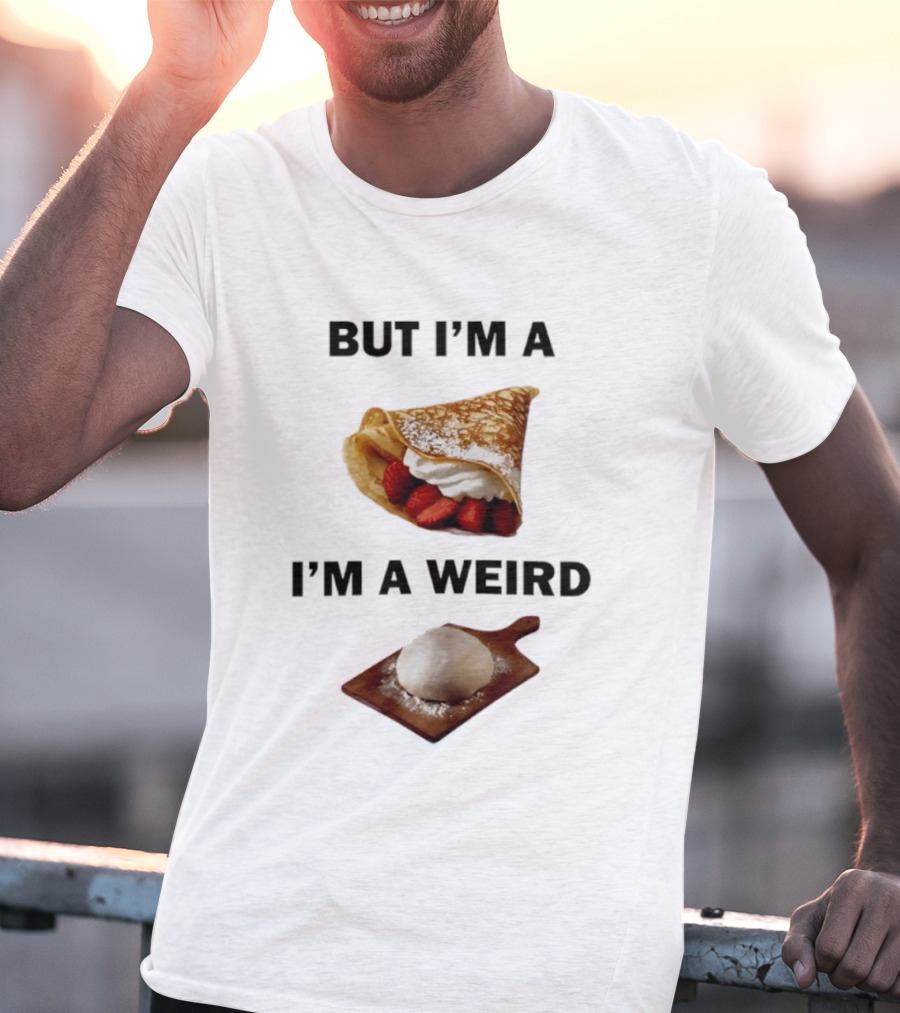 But I'm A Crepe I'm A Weird Food Humor Pancake T-Shirt