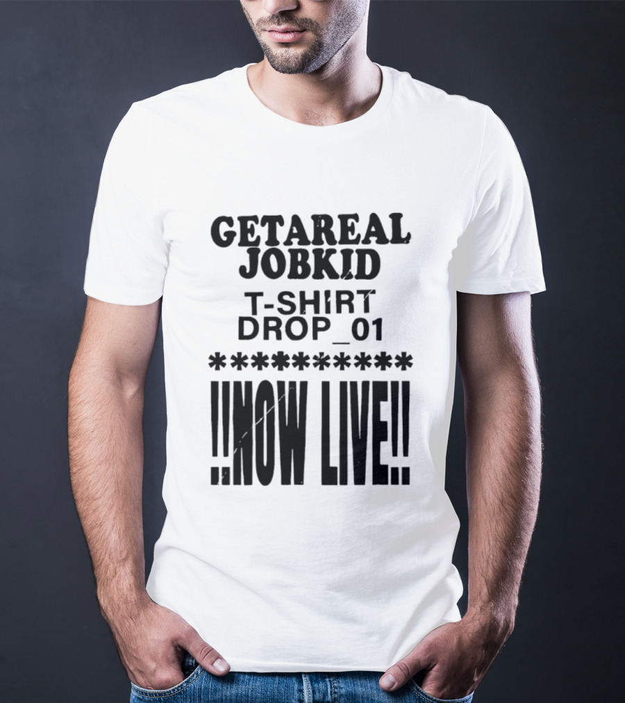 Getareal Jobkid Drop 01 Now Live T-Shirt